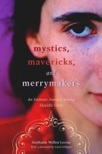 cover of the book Mystics, Mavericks, and Merrymakers: An Intimate Journey among Hasidic Girls