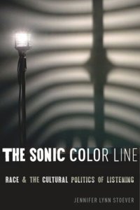 cover of the book The Sonic Color Line: Race and the Cultural Politics of Listening