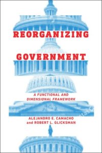 cover of the book Reorganizing Government: A Functional and Dimensional Framework