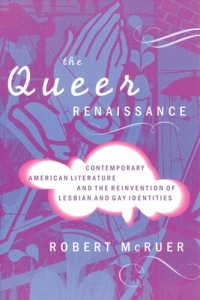 cover of the book The Queer Renaissance: Contemporary American Literature and the Reinvention of Lesbian and Gay Identities