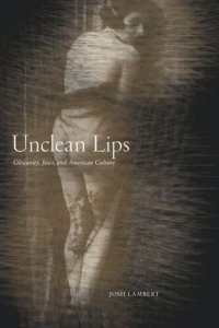 cover of the book Unclean Lips: Obscenity, Jews, and American Culture