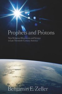 cover of the book Prophets and Protons: New Religious Movements and Science in Late Twentieth-Century America