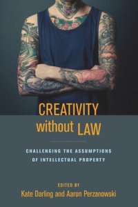 cover of the book Creativity without Law: Challenging the Assumptions of Intellectual Property