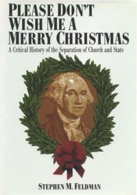 cover of the book Please Don't Wish Me a Merry Christmas: A Critical History of the Separation of Church and State