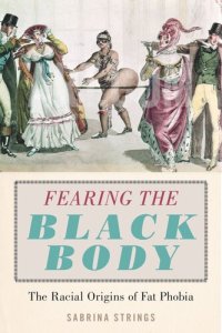 cover of the book Fearing the Black Body: The Racial Origins of Fat Phobia