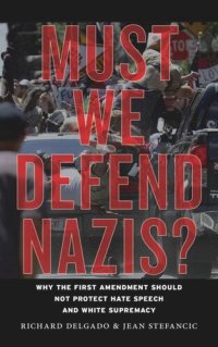 cover of the book Must We Defend Nazis?: Why the First Amendment Should Not Protect Hate Speech and White Supremacy