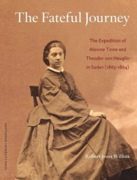 cover of the book The Fateful Journey: The Expedition of Alexine Tinne and Theodor von Heuglin in Sudan (1863-1864)