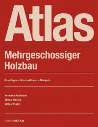 cover of the book Atlas Mehrgeschossiger Holzbau: Grundlagen - Konstruktionen - Beispiele