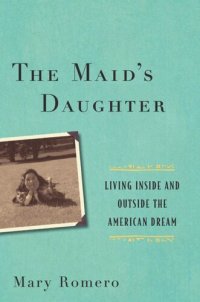 cover of the book The Maid's Daughter: Living Inside and Outside the American Dream