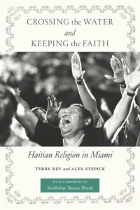 cover of the book Crossing the Water and Keeping the Faith: Haitian Religion in Miami