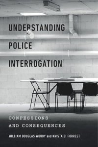 cover of the book Understanding Police Interrogation: Confessions and Consequences