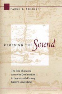 cover of the book Crossing the Sound: The Rise of Atlantic American Communities in Seventeenth-Century Eastern Long Island