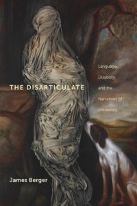 cover of the book The Disarticulate: Language, Disability, and the Narratives of Modernity