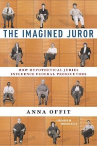 cover of the book The Imagined Juror: How Hypothetical Juries Influence Federal Prosecutors