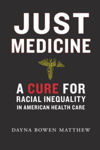 cover of the book Just Medicine: A Cure for Racial Inequality in American Health Care