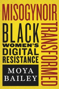 cover of the book Misogynoir Transformed: Black Women’s Digital Resistance