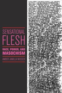 cover of the book Sensational Flesh: Race, Power, and Masochism