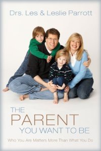 cover of the book The Parent You Want to Be: Who You Are Matters More Than What You Do