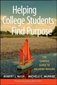 cover of the book Helping College Students Find Purpose: The Campus Guide to Meaning-Making 