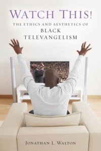 cover of the book Watch This!: The Ethics and Aesthetics of Black Televangelism