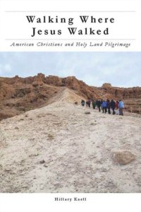 cover of the book Walking Where Jesus Walked: American Christians and Holy Land Pilgrimage