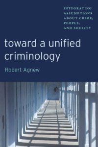 cover of the book Toward a Unified Criminology: Integrating Assumptions about Crime, People and Society