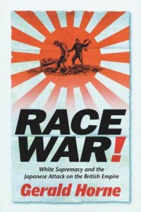 cover of the book Race War!: White Supremacy and the Japanese Attack on the British Empire