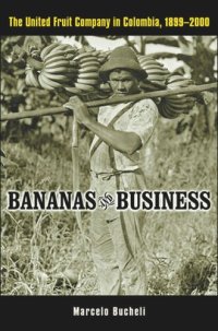 cover of the book Bananas and Business: The United Fruit Company in Colombia, 1899-2000