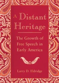 cover of the book A Distant Heritage: The Growth of Free Speech in Early America