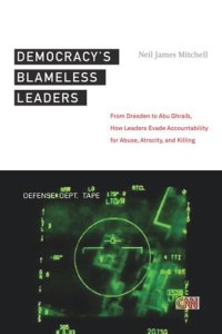 cover of the book Democracy’s Blameless Leaders: From Dresden to Abu Ghraib, How Leaders Evade Accountability for Abuse, Atrocity, and Killing