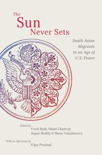 cover of the book The Sun Never Sets: South Asian Migrants in an Age of U.S. Power