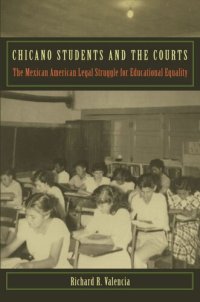 cover of the book Chicano Students and the Courts: The Mexican American Legal Struggle for Educational Equality