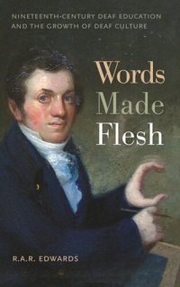 cover of the book Words Made Flesh: Nineteenth-Century Deaf Education and the Growth of Deaf Culture