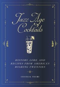 cover of the book Jazz Age Cocktails: History, Lore, and Recipes from America's Roaring Twenties