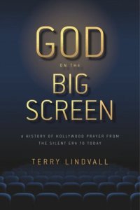 cover of the book God on the Big Screen: A History of Hollywood Prayer from the Silent Era to Today