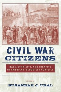 cover of the book Civil War Citizens: Race, Ethnicity, and Identity in America’s Bloodiest Conflict