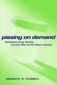 cover of the book Pissing on Demand: Workplace Drug Testing and the Rise of the Detox Industry