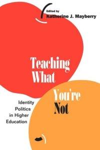 cover of the book Teaching What You're Not: Identity Politics in Higher Education