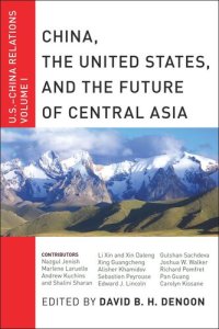 cover of the book China, The United States, and the Future of Central Asia: U.S.-China Relations, Volume I