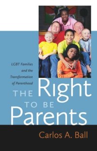 cover of the book The Right to Be Parents: LGBT Families and the Transformation of Parenthood