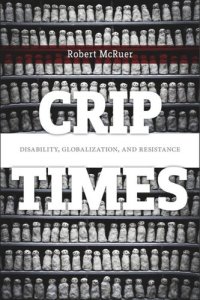 cover of the book Crip Times: Disability, Globalization, and Resistance