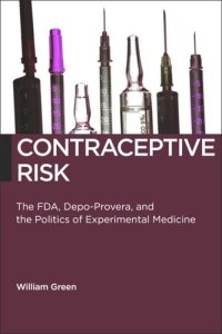 cover of the book Contraceptive Risk: The FDA, Depo-Provera, and the Politics of Experimental Medicine