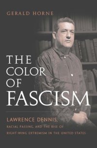 cover of the book The Color of Fascism: Lawrence Dennis, Racial Passing, and the Rise of Right-Wing Extremism in the United States