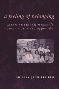 cover of the book A Feeling of Belonging: Asian American Women's Public Culture, 1930-1960