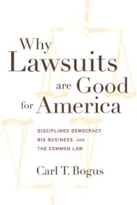 cover of the book Why Lawsuits are Good for America: Disciplined Democracy, Big Business, and the Common Law