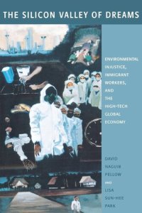 cover of the book The Silicon Valley of Dreams: Environmental Injustice, Immigrant Workers, and the High-Tech Global Economy