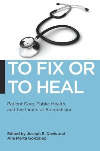 cover of the book To Fix or To Heal: Patient Care, Public Health, and the Limits of Biomedicine