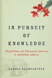 cover of the book In Pursuit of Knowledge: Black Women and Educational Activism in Antebellum America