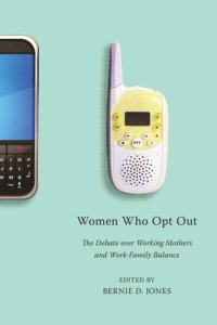 cover of the book Women Who Opt Out: The Debate over Working Mothers and Work-Family Balance