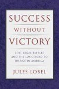 cover of the book Success Without Victory: Lost Legal Battles and the Long Road to Justice in America